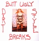 Dirtstyles - Butt Ugly Break 